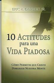 10 ACTITUDES PARA UNA VIDA PIADOSA